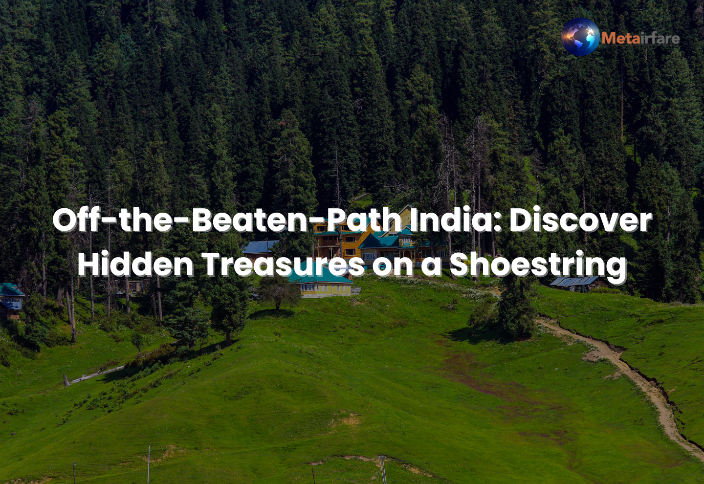 Off the Beaten Path India: Discover Hidden Gems | Metairfare