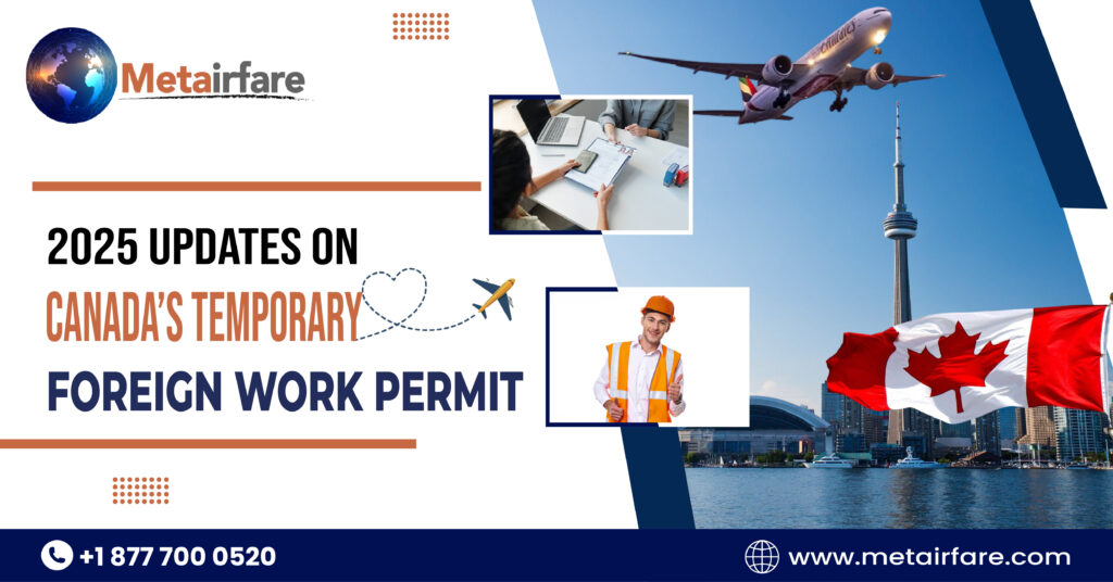 2025 Updates on Canada’s Temporary Foreign Work Permit