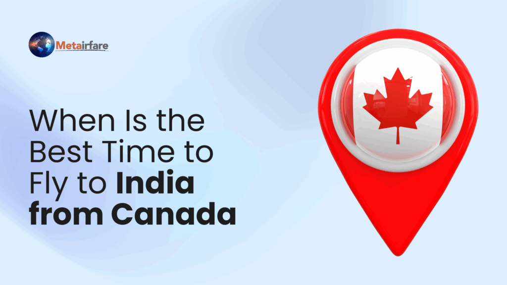 Best Time to Fly to India from Canada? Discover the Ideal Season for Your Trip
