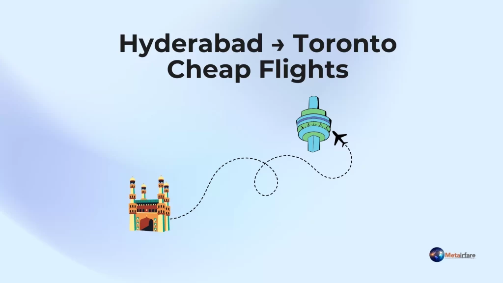 Hyderabad → Toronto Cheap Flights