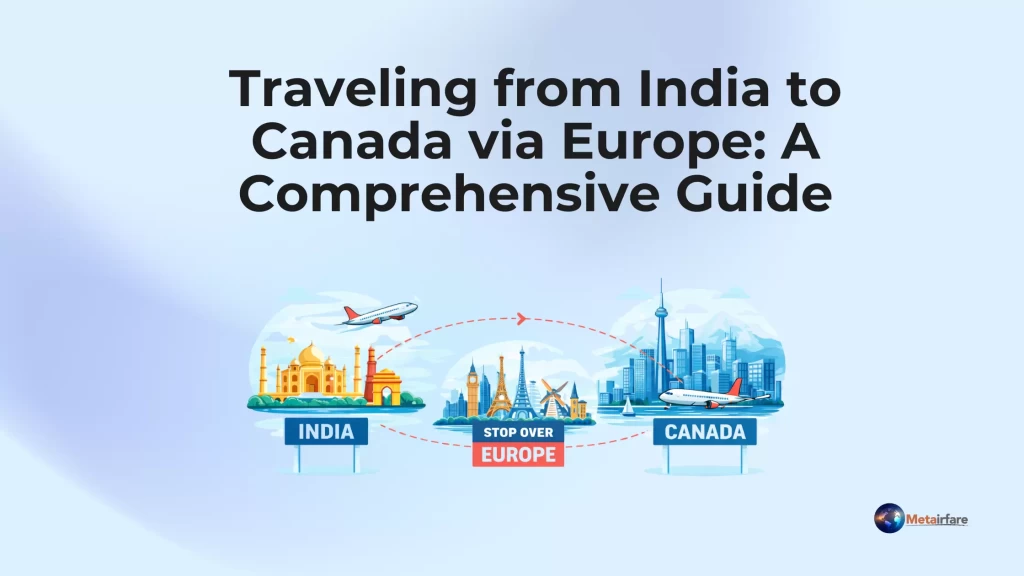 Traveling from India to Canada via Europe_ A Comprehensive Guide