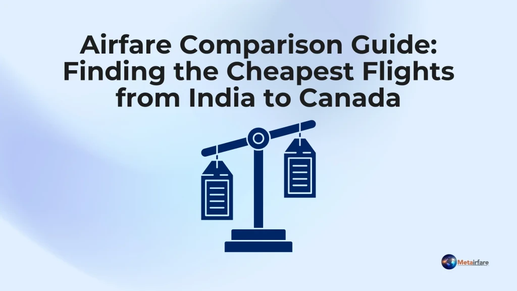 Airfare Comparison Guide Finding the Cheapest Flights from India to Canada