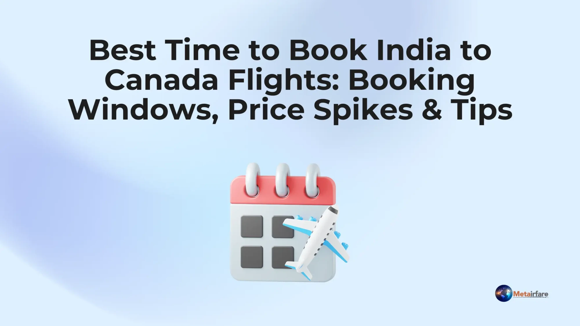 Best Time to Book India to Canada Flights: Booking Windows, Price Spikes &amp; Tips