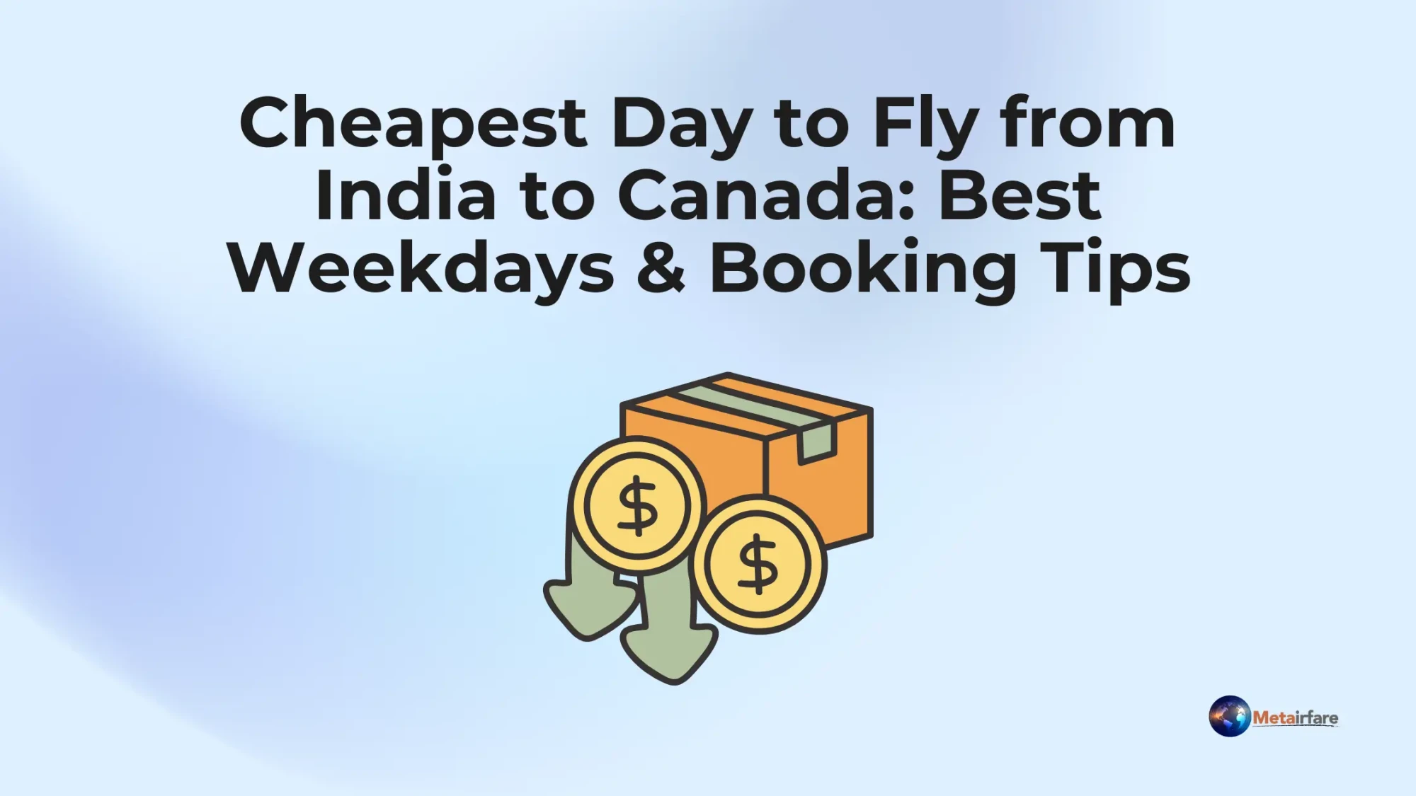 Cheapest Day to Fly from India to Canada: Best Weekdays &amp; Booking Tips