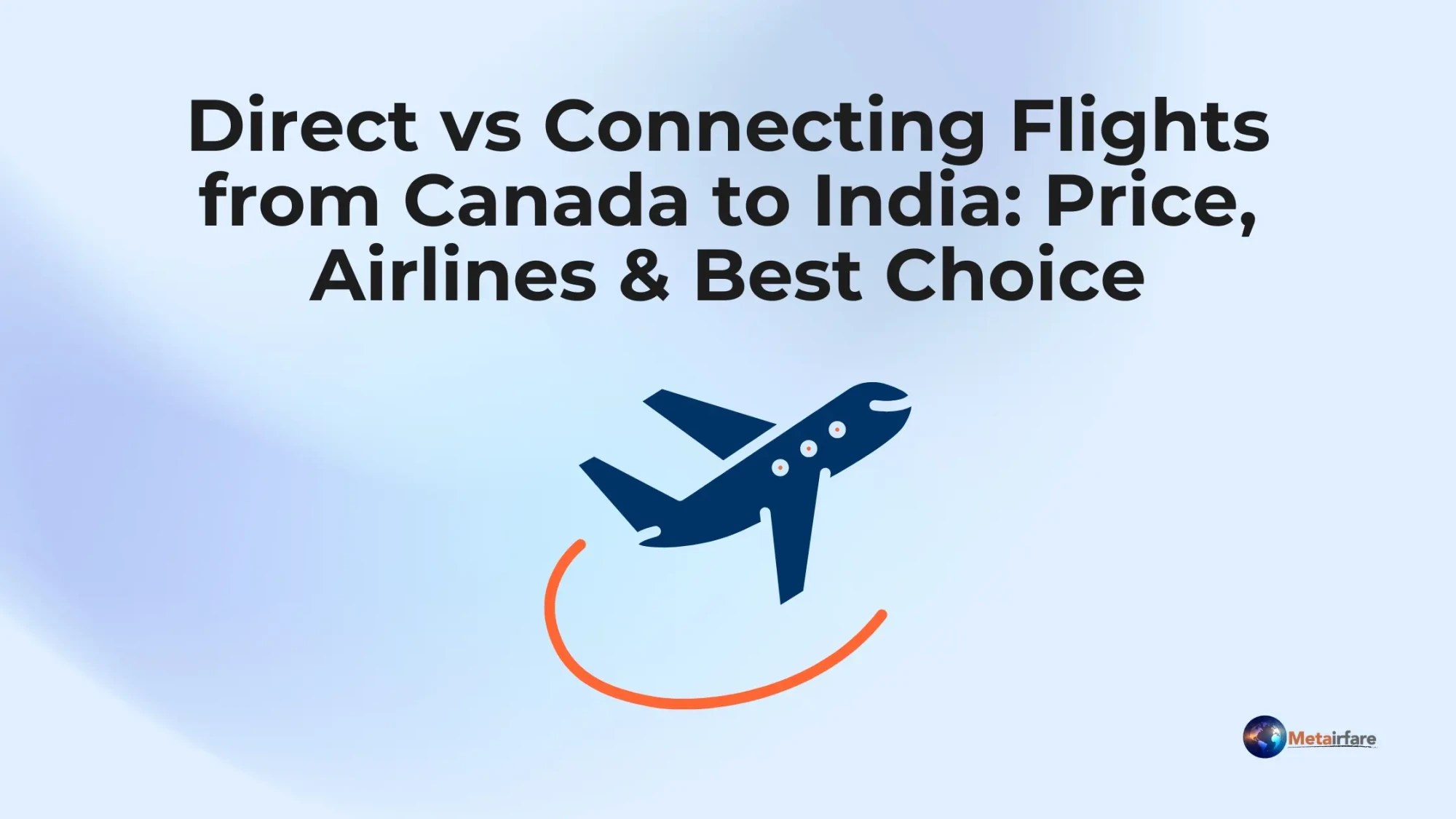 Direct vs Connecting Flights from Canada to India: Price, Airlines &amp; Best Choice