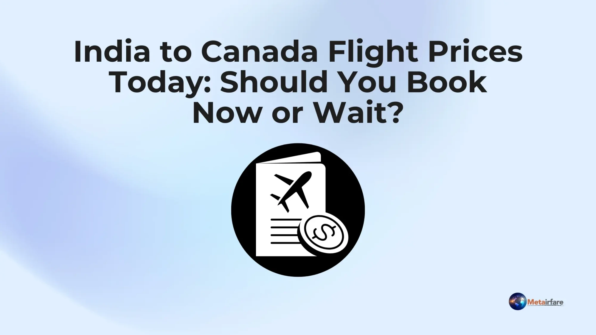 India to Canada Flight Prices Today: Should You Book Now or Wait?
