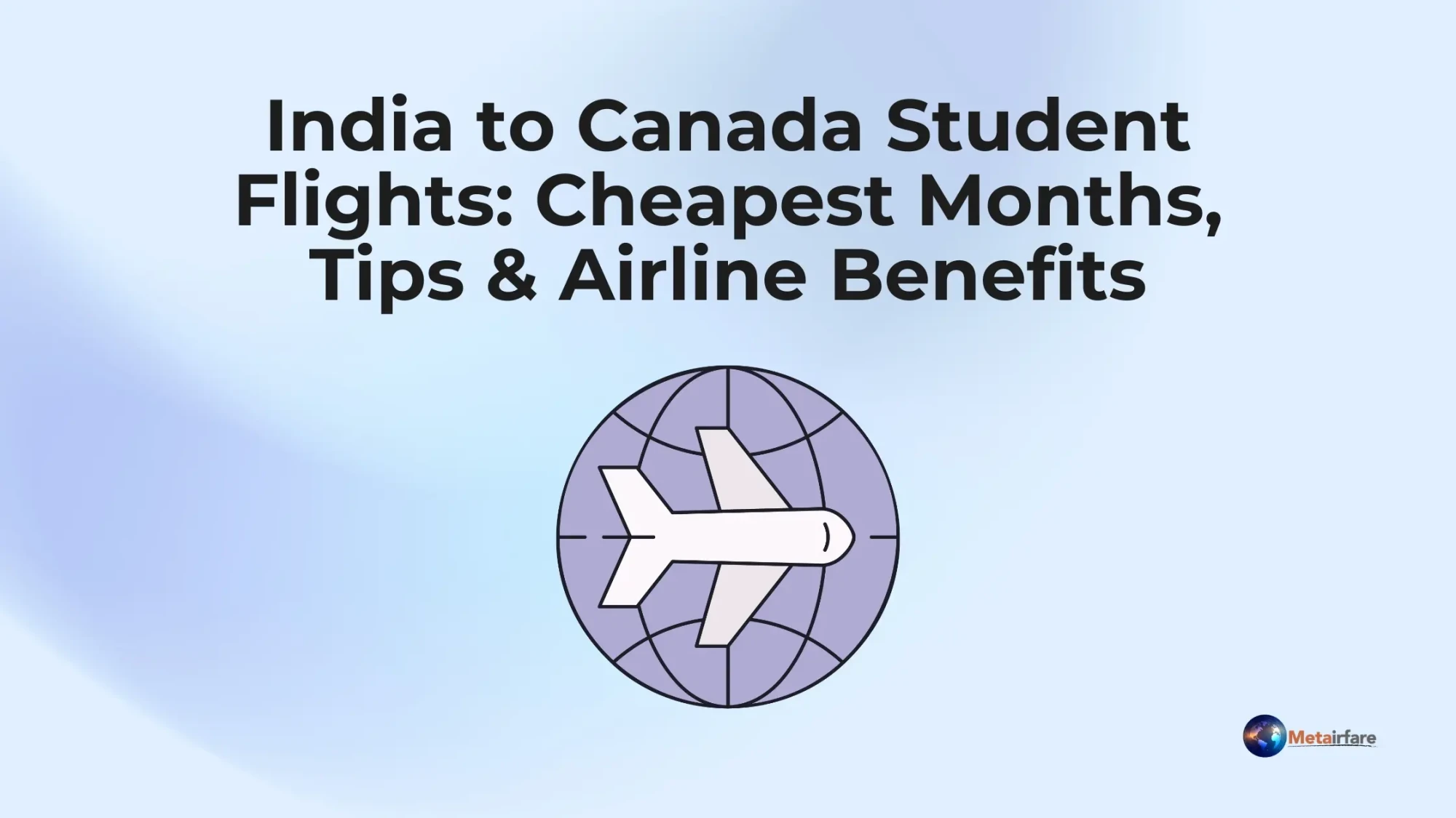 India to Canada Student Flights: Cheapest Months, Tips &amp; Airline Benefits
