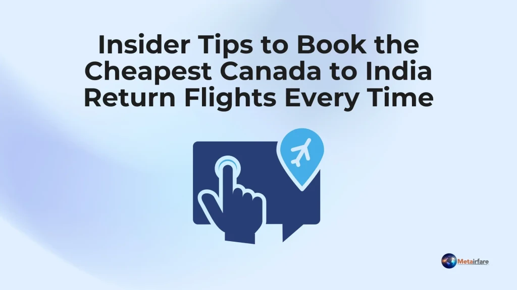Insider Tips to Book the Cheapest Canada to India Return Flights Every Time