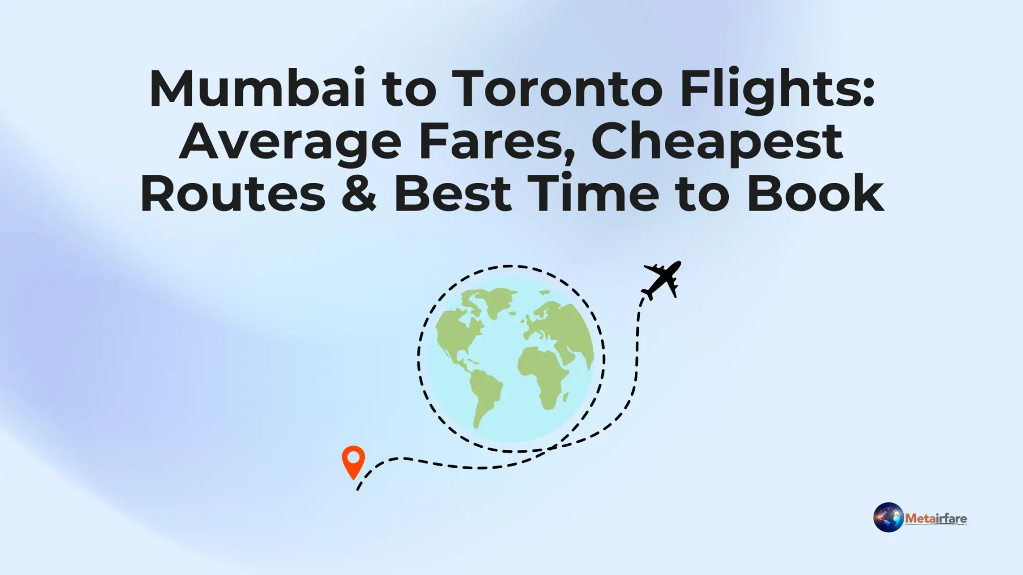 Mumbai to Toronto Flights: Average Fares, Cheapest Routes &amp; Best Time to Book
