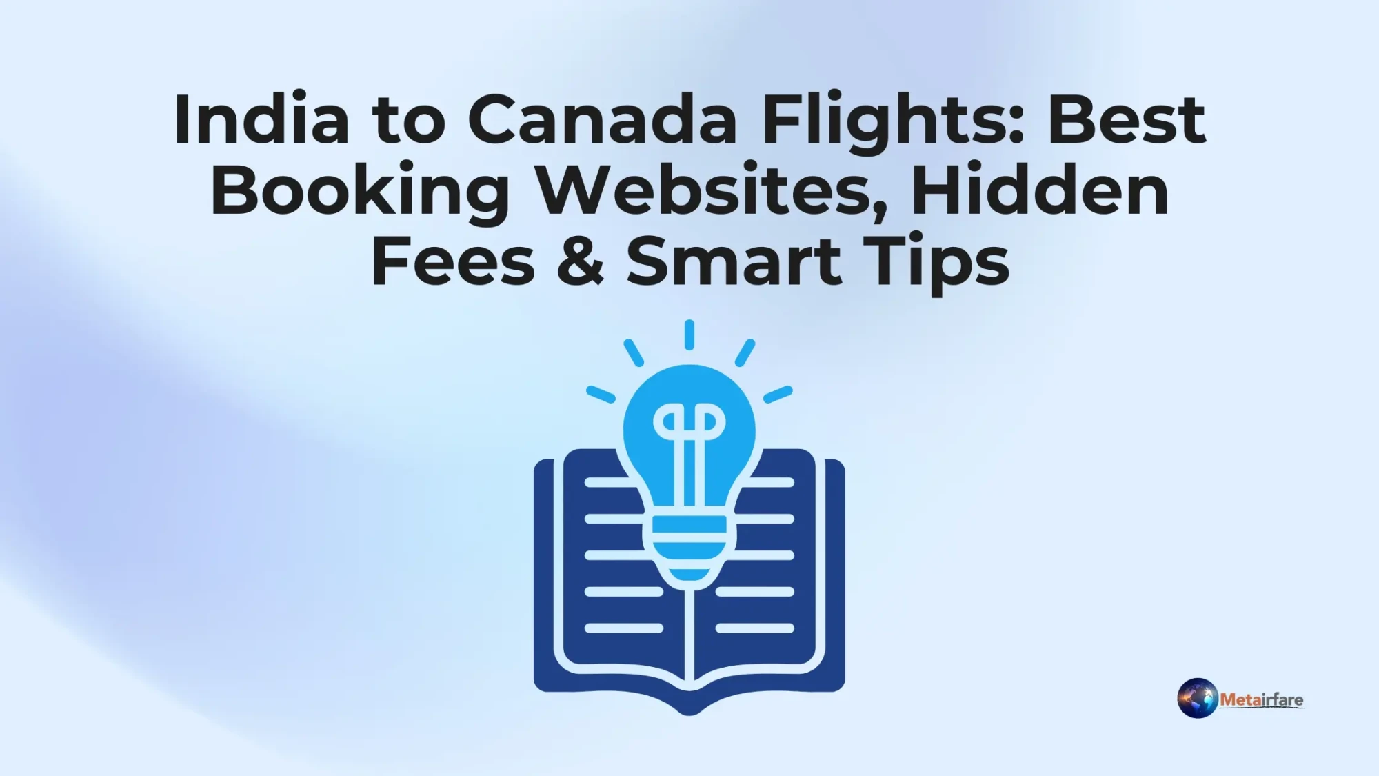 India to Canada Flights: Best Booking Websites, Hidden Fees &amp; Smart Tips