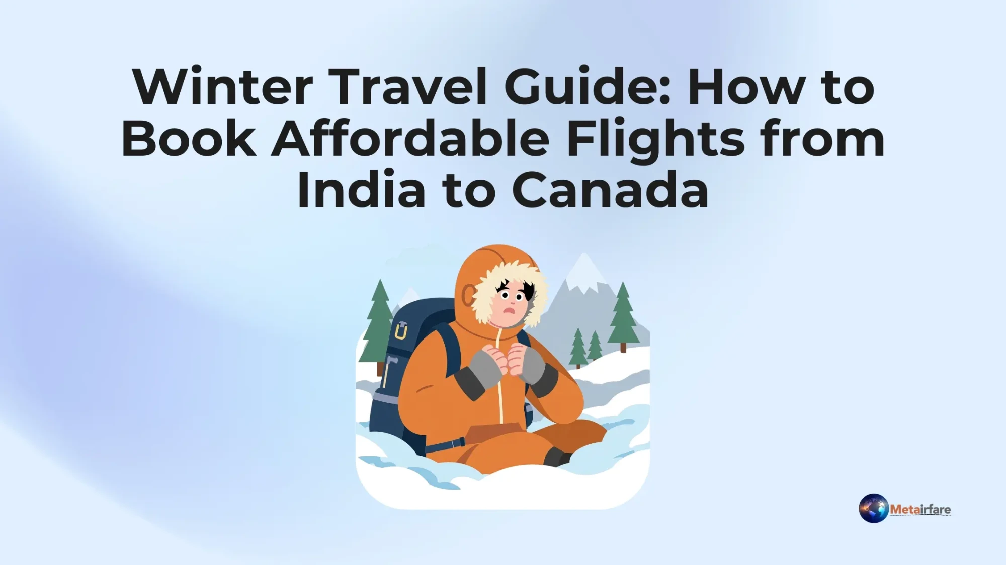 Winter Travel Guide: How to Book Affordable Flights from India to Canada