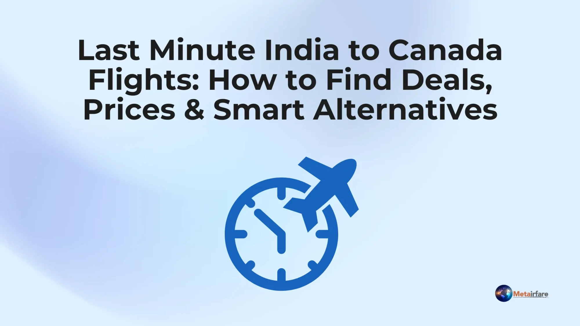 Last Minute India to Canada Flights: How to Find Deals, Prices &amp; Smart Alternatives