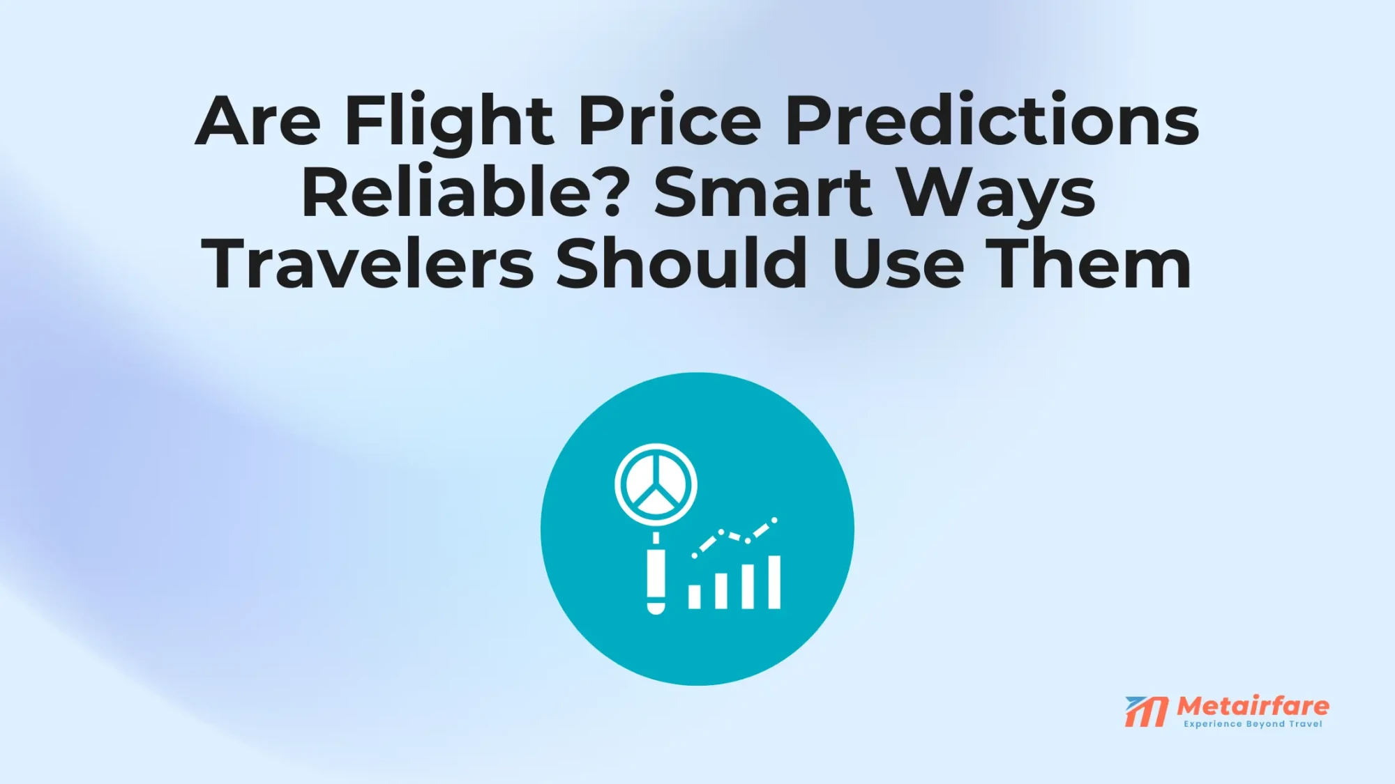 Are Flight Price Predictions Reliable? Smart Ways Travelers Should Use Them
