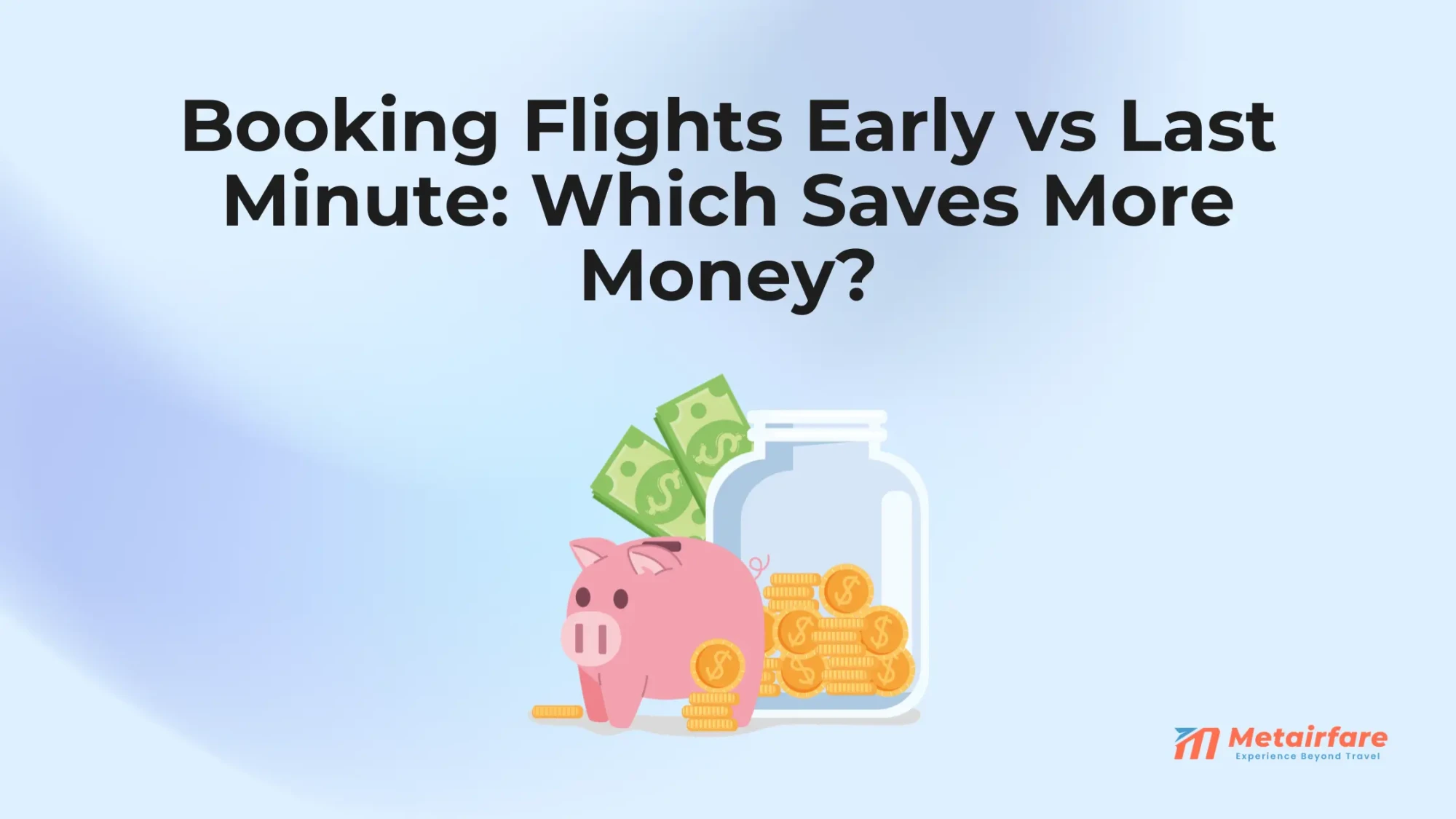 Booking Flights Early vs Last Minute: Which Saves More Money?
