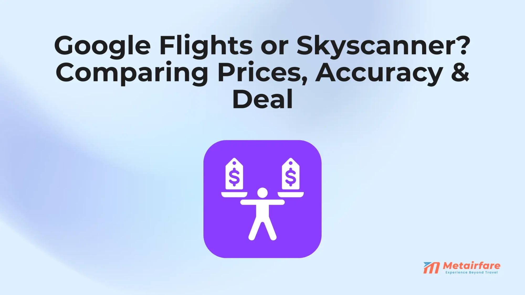 Google Flights or Skyscanner? Comparing Prices, Accuracy &amp; Deal