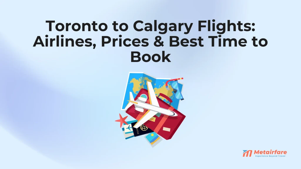 Toronto to Calgary Flights: Airlines, Prices & Best Time to Book