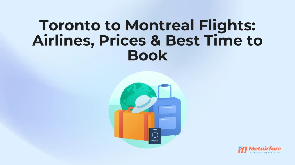Toronto to Montreal Flights: Airlines, Prices & Best Time to Book