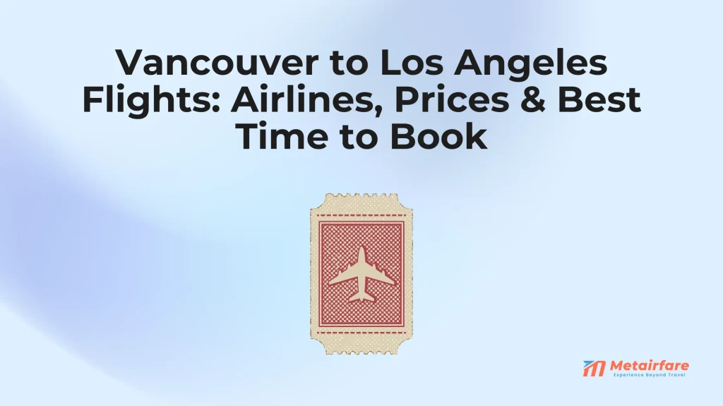Vancouver to Los Angeles Flights: Airlines, Prices & Best Time to Book