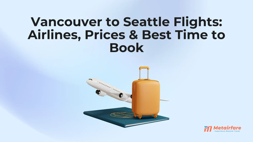 Vancouver to Seattle Flights: Airlines, Prices & Best Time to Book