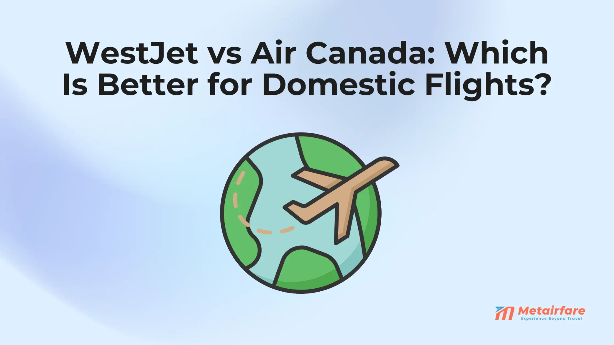 WestJet vs Air Canada: Which Is Better for Domestic Flights?