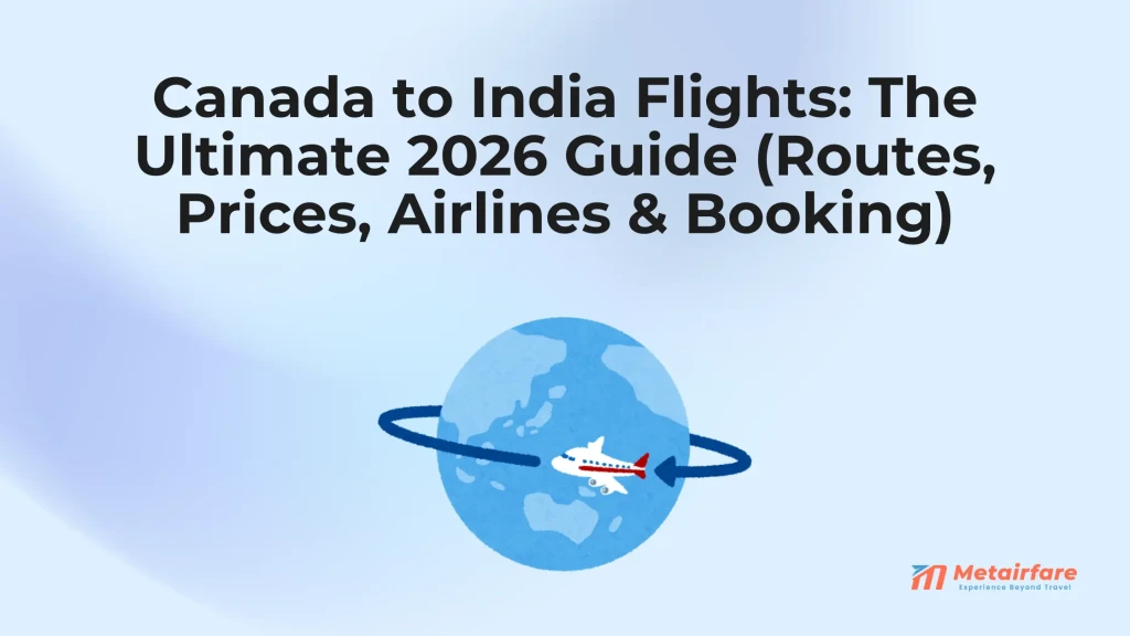 Canada to India Flights: The Ultimate 2026 Guide (Routes, Prices, Airlines & Booking)