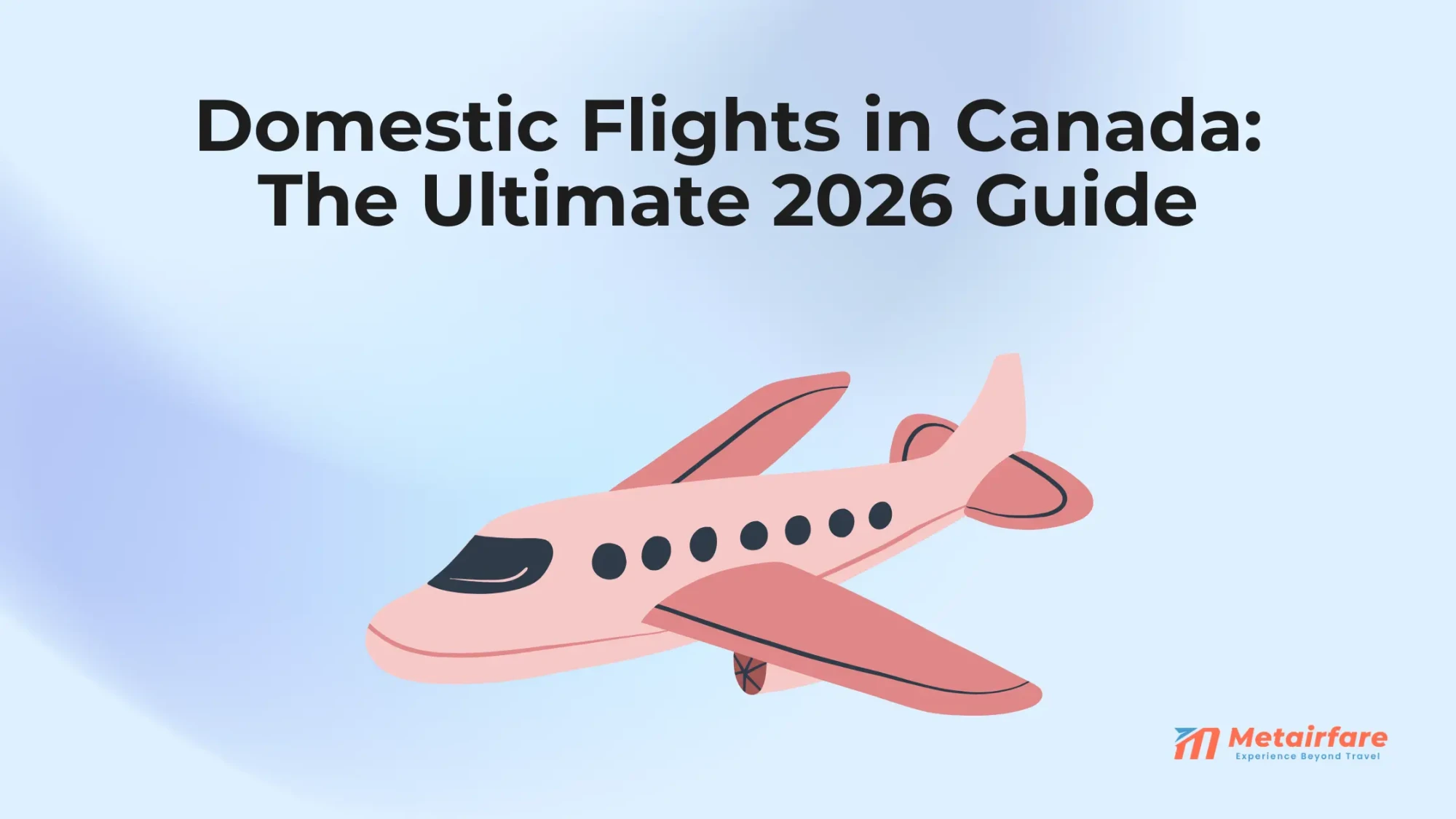 Domestic Flights in Canada: The Ultimate 2026 Guide