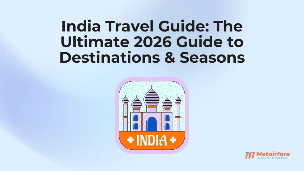 India Travel Guide: The Ultimate 2026 Guide to Destinations & Seasons
