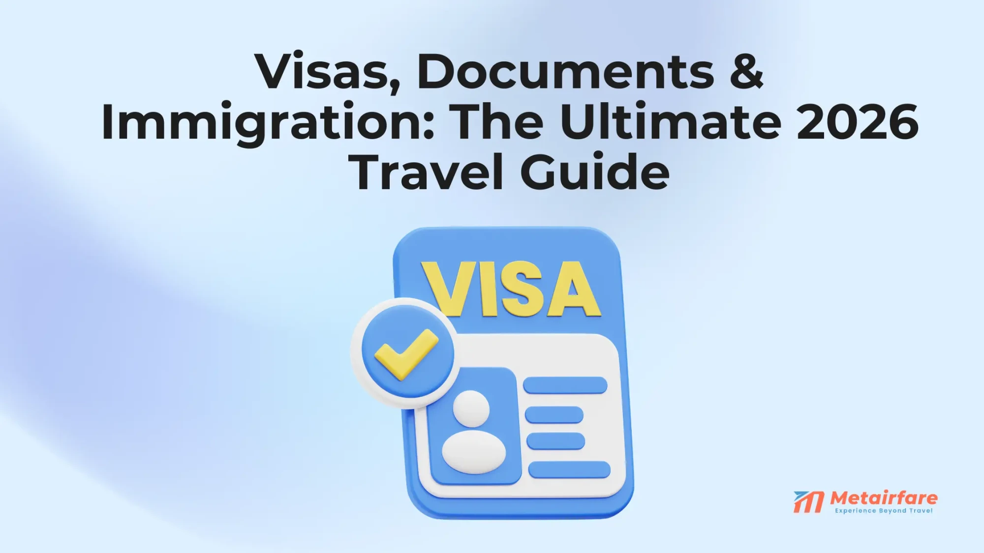 Visas, Documents &amp; Immigration: The Ultimate 2026 Travel Guide